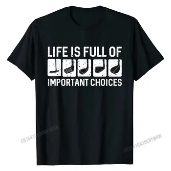 Funny i Livet er Fuld Af Vigtige Valg Golf Gave T-Shirt Almindelig Mand Top T-shirts Design Toppe Skjorter af Bomuld Normal